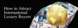How to Attract International Luxury Buyers: Strategies for Rare, Refined Items